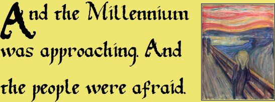 And the millennium was ending. And the people were afraid.